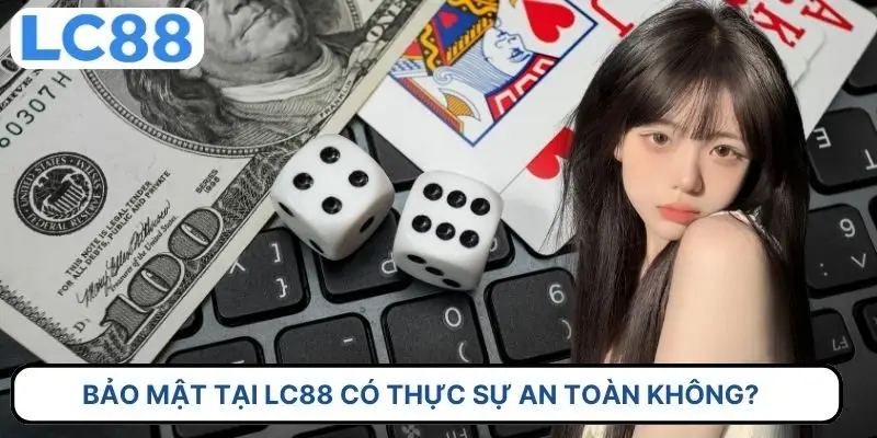 Bảo mật tại LC88 có thực sự an toàn không? 