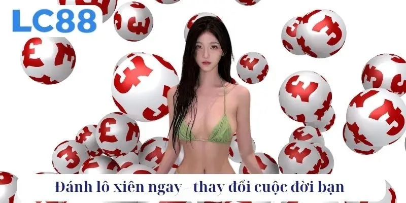 Đánh lô xiên ngay, thay đổi cuộc đời bạn