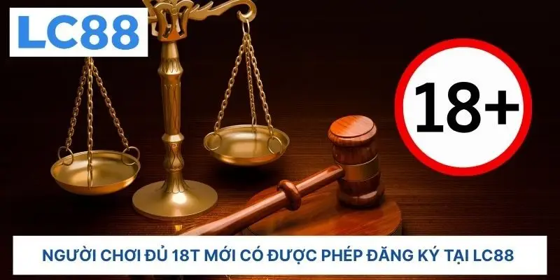 Người chơi đủ 18t mới có được phép đăng ký tại LC88