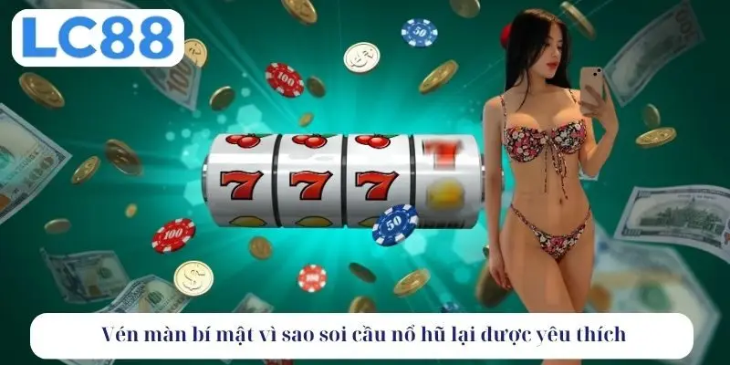 Vén màn bí mật vì sao soi cầu nổ hũ lại được yêu thích đến vậy